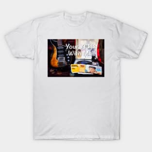 Your A Hit With Me! T-Shirt